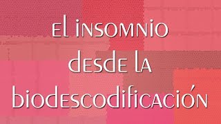 EL INSOMNIO DESDE LA BIODESCODIFICACIÓN [upl. by Annoiek]