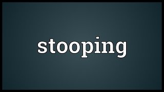 Stooping Meaning [upl. by Stephannie644]