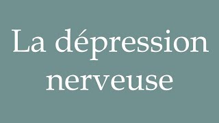 How to Pronounce La dépression nerveuse The nervous breakdown Correctly in French [upl. by Ogdon520]