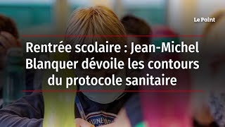 Rentrée scolaire  JeanMichel Blanquer dévoile les contours du protocole sanitaire [upl. by Gnaig]