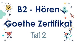 B2 Hören Teil 2  mit Lösung und Transkription  Goethe Zertifikat [upl. by Burke]