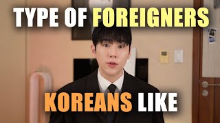 Type of Foreigners KOREANS would like [upl. by Katsuyama]