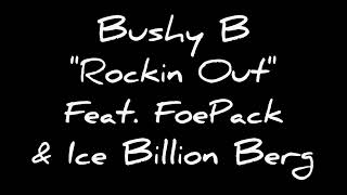 Bushy B  Rockin Out Gang In The Building Explicit Verson Feat FoePack amp Ice Billion Berg [upl. by Dikmen]