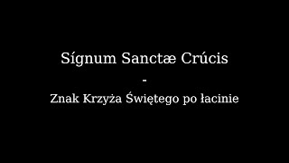 Signum Sanctae Crucis  Znak Krzyża Świętego  łacina kościelna [upl. by Juetta]