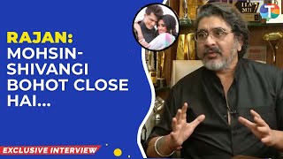 Rajan Shahis EXCLUSIVE interview on YRKKH controversy ShivangiMohsin Karan Mehra Rupali Ganguly [upl. by Aisatsan]