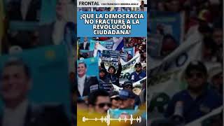 ¡Que la democracia no fracture a la Revolución Ciudadana [upl. by Eade52]