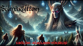 Silmarillion 3 Bölüm Ağaçların Yükselişi [upl. by Mario]