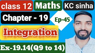 Ep45Class12Kc Sinha SolutionEx1914Q9 to 14 [upl. by Enaols]