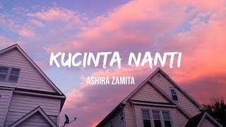 Ashira Zamita  Kucinta Nanti lirik [upl. by Tiff12]