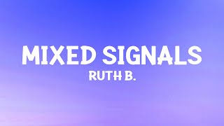 Ruth B  Mixed Signals Lyrics [upl. by Esoryram104]