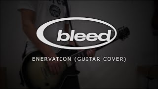 Bleed  Enervation Guitar Cover [upl. by Yadrahs]