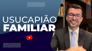 Usucapião familiar Tudo o que você precisa saber para atuar na prática [upl. by Yeruoc]