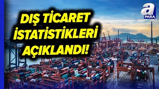 Nisan Ayına İlişkin Geçici Dış Ticaret Verileri Açıklandı  A Para [upl. by Lucais747]