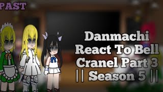 Danmachi React To Bell Cranel Part 3  Season 5 [upl. by Syd292]