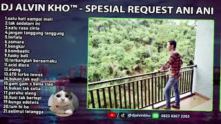 DJ ALVIN KHO™  SPESIAL REQUEST ANI ANI [upl. by Atig]