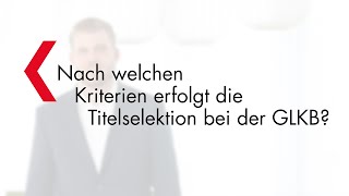 Nach welchen Kriterien erfolgt die Titelselektion bei der GLKB [upl. by Ahsikad]