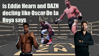 is Eddie Hearn and DAZN decling like Oscar De La Hoya says [upl. by Gnirol]