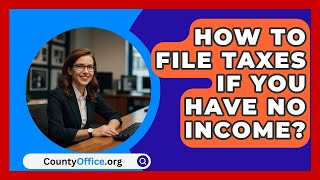 How To File Taxes If You Have No Income  CountyOfficeorg [upl. by Atiraj]