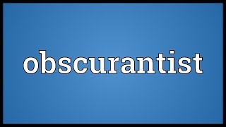 Obscurantist Meaning [upl. by Akiria]