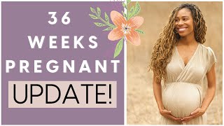 36 WEEKS PREGNANT  Pregnancy Update  BRAXTON HICKS Pelvic Pain EDEMA Preparing for Birth [upl. by Hanfurd]