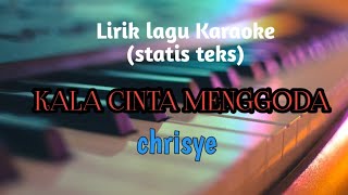 Lirik lagu Karaoke KALA CINTA MENGGODA chrisye [upl. by Whiteley548]