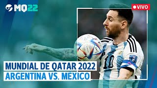 EN VIVO  MUNDIAL de QATAR 2022 ARGENTINA 2  0 MÉXICO [upl. by Eileme]