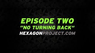 Hexagon project  Episode 2 quotNo turning backquot [upl. by Hasen879]