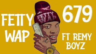 Fetty Wap 679 ft  Remy Boyz Lyrics [upl. by Anauqcaj]