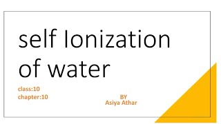 Self Ionization of water  class10 chapter 10 acidsbasesampsalts chemistry [upl. by Araic]