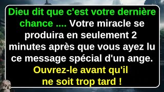 Dieu dit que cest votre dernière chance  Votre miracle se produira en seulement 2 minutes après [upl. by Annaeg606]