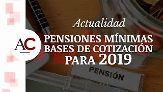 Pensiones mínimas y bases de cotización para 2019 [upl. by Nnhoj]