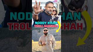 NODDY KHAN TROLL BADSHAH📈🔥badshah honeysingh noddykhan shorts viral shortsfeed [upl. by Boesch518]