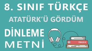 Atatürkü Gördüm Dinleme Metni  8 Sınıf Türkçe MEB [upl. by Mcclenaghan]