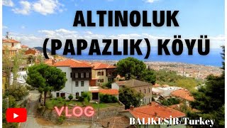 Altınoluk Papazlık Köyü Edremit Balıkesir  Altınoluk ta görülmeye değer yerleri gezmeye başladık [upl. by Rogerg]