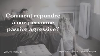 Comment répondre a une personne passive agressive [upl. by Inan293]