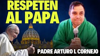 RESPETEN AL PAPA FRANCISCO PADRE JOSÉ ARTURO LÓPEZ CORNEJO EN DEFENSA DEL SUMO PONTÍFICE [upl. by Dowd459]