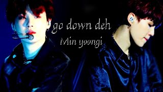 Go down deh🔥Fmv  Min yoongi [upl. by Nnov]