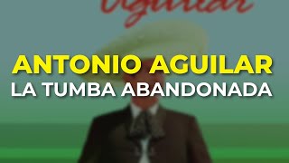 Antonio Aguilar  La Tumba Abandonada Audio Oficial [upl. by Hgielrebma168]