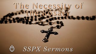 The Necessity of the Rosary  SSPX Sermons [upl. by Lemra105]