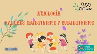 Filosofía Axiología Valores objetivismo y subjetivismo [upl. by Karoline418]