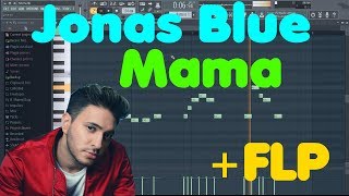 Jonas Blue • Mama • FL Studio Remake FLP Download [upl. by Ikik]