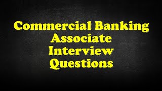 Commercial Banking Associate Interview Questions [upl. by Eedrahs463]