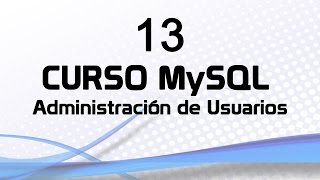 Curso MySQL 13 Administración de Usuarios [upl. by Nitreb]