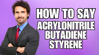 How To Pronounce Acrylonitrile Butadiene Styrene Correctly [upl. by Kaylil]