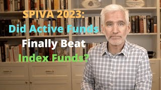 SPIVA 2023 Did Actively Managed Funds FINALLY Beat Index Funds [upl. by Ermin92]