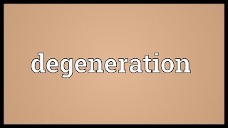 Degeneration Meaning [upl. by Canotas]