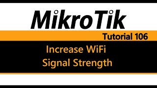 MikroTik Tutorial 106  How to Increase your WiFi Signal Strength [upl. by Can]