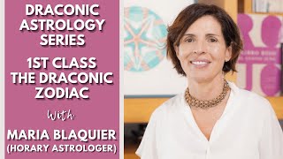 DRACONIC ASTROLOGY SERIES  1ST Class The Draconic Zodiac with Maria Blaquier Horary Astrologer [upl. by Hamish]