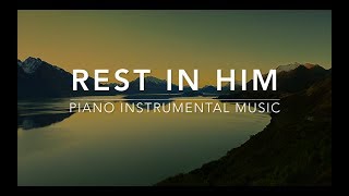 Rest in HIM 1 Hour Piano Music for Rest amp Relaxation [upl. by Luther]