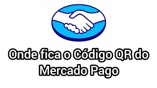 Onde fica o Código QR do Mercado Pago [upl. by Fortier]